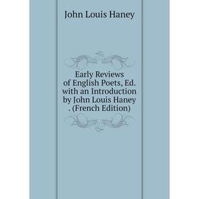 

Книга Early Reviews of English Poets, Ed. with an Introduction by John Louis Haney. (French Edition)