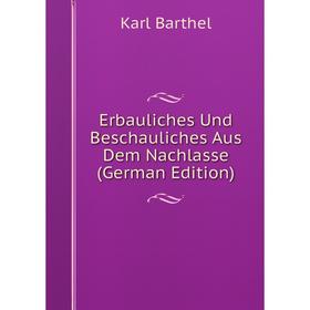 

Книга Erbauliches Und Beschauliches Aus Dem Nachlasse (German Edition)