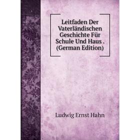 

Книга Leitfaden Der Vaterländischen Geschichte Für Schule Und Haus