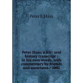 

Книга Peter Haas, a life: oral history transcript: in his own words, with commentary by friends and associates / 2002