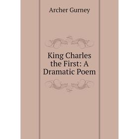 

Книга King Charles the First: A Dramatic Poem