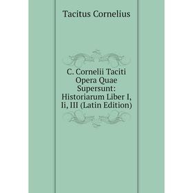 

Книга C. Cornelii Taciti Opera Quae Supersunt: Historiarum Liber I, Ii, III (Latin Edition)