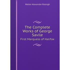 

Книга The Complete Works of George Savile. First Marquess of Halifax