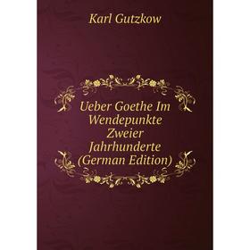 

Книга Ueber Goethe Im Wendepunkte Zweier Jahrhunderte (German Edition)