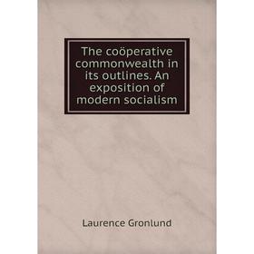 

Книга The coöperative commonwealth in its outlines. An exposition of modern socialism