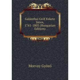 

Книга Galánthai Gróf Fekete János, 1741-1803 (Hungarian Edition)