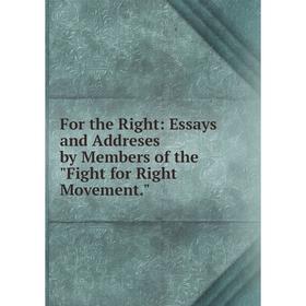 

Книга For the Right: Essays and Addreses by Members of the Fight for Right Movement