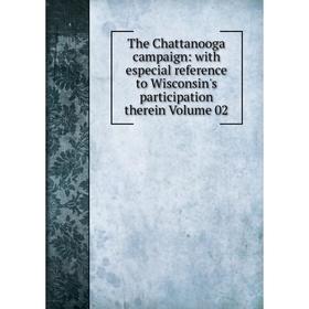 

Книга The Chattanooga campaign: with especial reference to Wisconsin's participation therein Volume 02