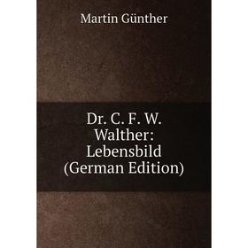 

Книга Dr. C. F. W. Walther: Lebensbild (German Edition)