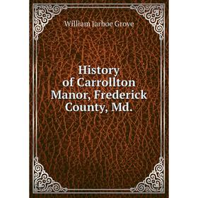 

Книга History of Carrollton Manor, Frederick County, Md