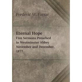 

Книга Eternal Hope. Five Sermons Preached in Westminster Abbey November and December, 1877