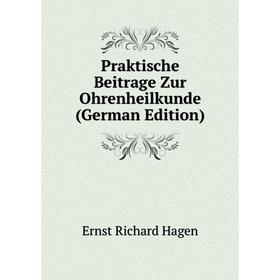 

Книга Praktische Beitrage Zur Ohrenheilkunde (German Edition)