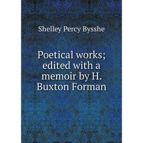 

Книга Poetical works; edited with a memoir by H. Buxton Forman