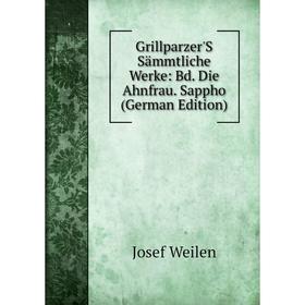 

Книга Grillparzer'S Sämmtliche Werke: Bd. Die Ahnfrau. Sappho (German Edition)