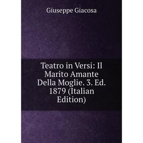 

Книга Teatro in Versi: Il Marito Amante Della Moglie. 3. Ed. 1879 (Italian Edition)