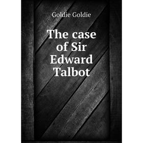 

Книга The case of Sir Edward Talbot