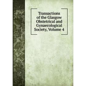 

Книга Transactions of the Glasgow Obstetrical and Gynaecological Society, Volume 4
