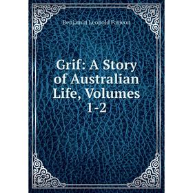 

Книга Grif: A Story of Australian Life, Volumes 1-2