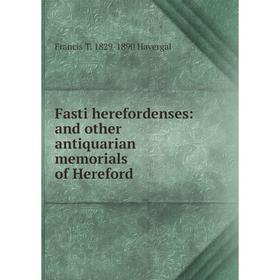 

Книга Fasti herefordenses: and other antiquarian memorials of Hereford