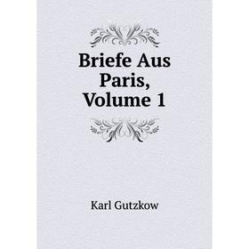 

Книга Briefe Aus Paris, Volume 1