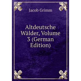 

Книга Altdeutsche Wälder, Volume 3 (German Edition)
