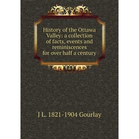 

Книга History of the Ottawa Valley: a collection of facts, events and reminiscences for over half a century