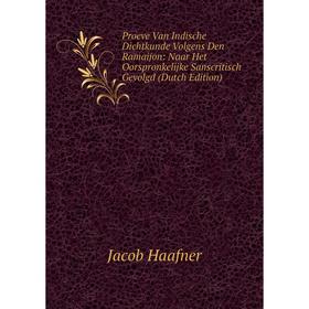 

Книга Proeve Van Indische Dichtkunde Volgens Den Ramaijon: Naar Het Oorspronkelijke Sanscritisch Gevolgd (Dutch Edition)