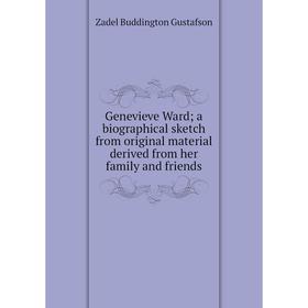 

Книга Genevieve Ward; a biographical sketch from original material derived from her family and friends