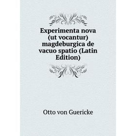 

Книга Experimenta nova (ut vocantur) magdeburgica de vacuo spatio (Latin Edition)
