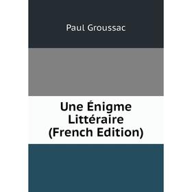 

Книга Une Énigme Littéraire (French Edition)