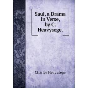 

Книга Saul, a Drama In Verse, by C. Heavysege