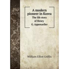 

Книга A modern pioneer in Korea. The life story of Henry G. Appenzeller