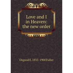 

Книга Love and I in Heaven: the new order