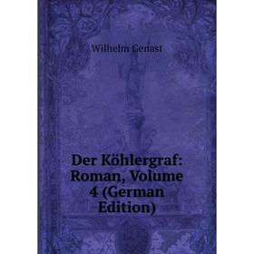 

Книга Der Köhlergraf: Roman, Volume 4 (German Edition)