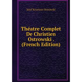 

Книга Théatre Complet De Christien Ostrowski. (French Edition)