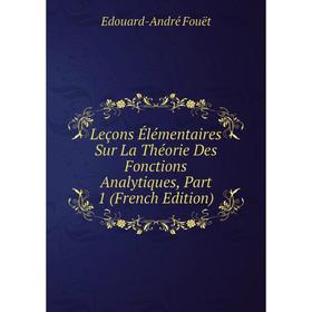 

Книга Leçons Élémentaires Sur La Théorie Des Fonctions Analytiques, Part 1