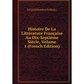 

Книга Histoire De La Littérature Française Au Dix-Septième Siècle, Volume 1 (French Edition)