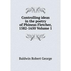

Книга Controlling ideas in the poetry of Phineas Fletcher, 1582-1650 Volume 1
