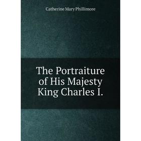 

Книга The Portraiture of His Majesty King Charles I