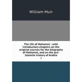

Книга The life of Mahomet: with introductory chapters on the original sources for the biography of Mahomet