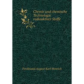 

Книга Chemie und chemische Technologie radioaktiver Stoffe