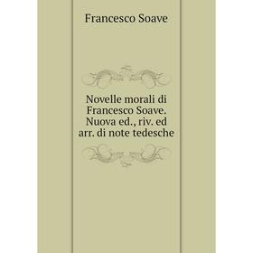 

Книга Novelle morali di Francesco Soave Nuova ed, riv ed arr di note tedesche