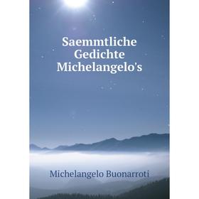 

Книга Saemmtliche Gedichte Michelangelo's