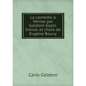 

Книга La comédie à Venise par Goldoni-Gozzi. Introd. et choix de Eugène Bouvy
