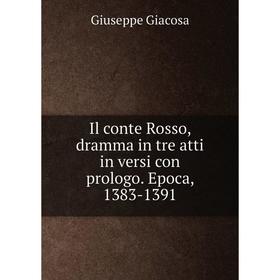 

Книга Il conte Rosso, dramma in tre atti in versi con prologo