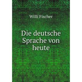 

Книга Die deutsche Sprache von heute