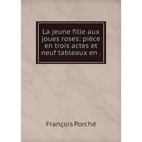 

Книга La jeune fille aux joues roses: pièce en trois actes et neuf tableaux en.