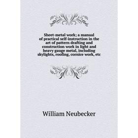 

Книга Sheet-metal work; a manual of practical self-instruction in the art of pattern drafting and construction work