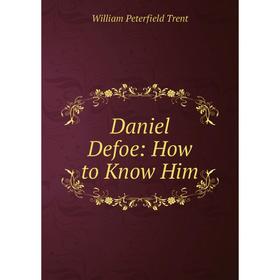 

Книга Daniel Defoe: How to Know Him