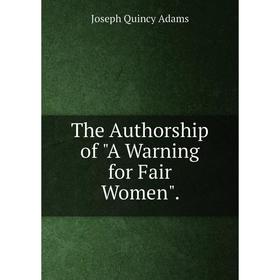 

Книга The Authorship of A Warning for Fair Women